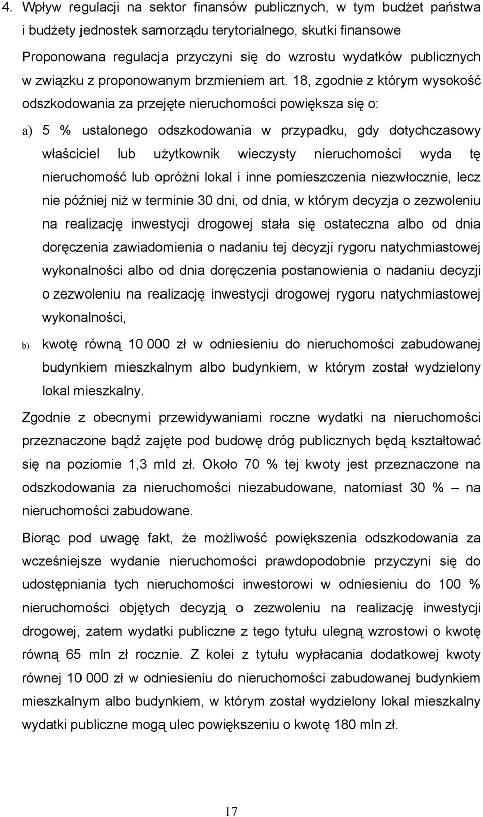 18, zgodnie z którym wysokość odszkodowania za przejęte nieruchomości powiększa się o: a) 5 % ustalonego odszkodowania w przypadku, gdy dotychczasowy właściciel lub użytkownik wieczysty nieruchomości
