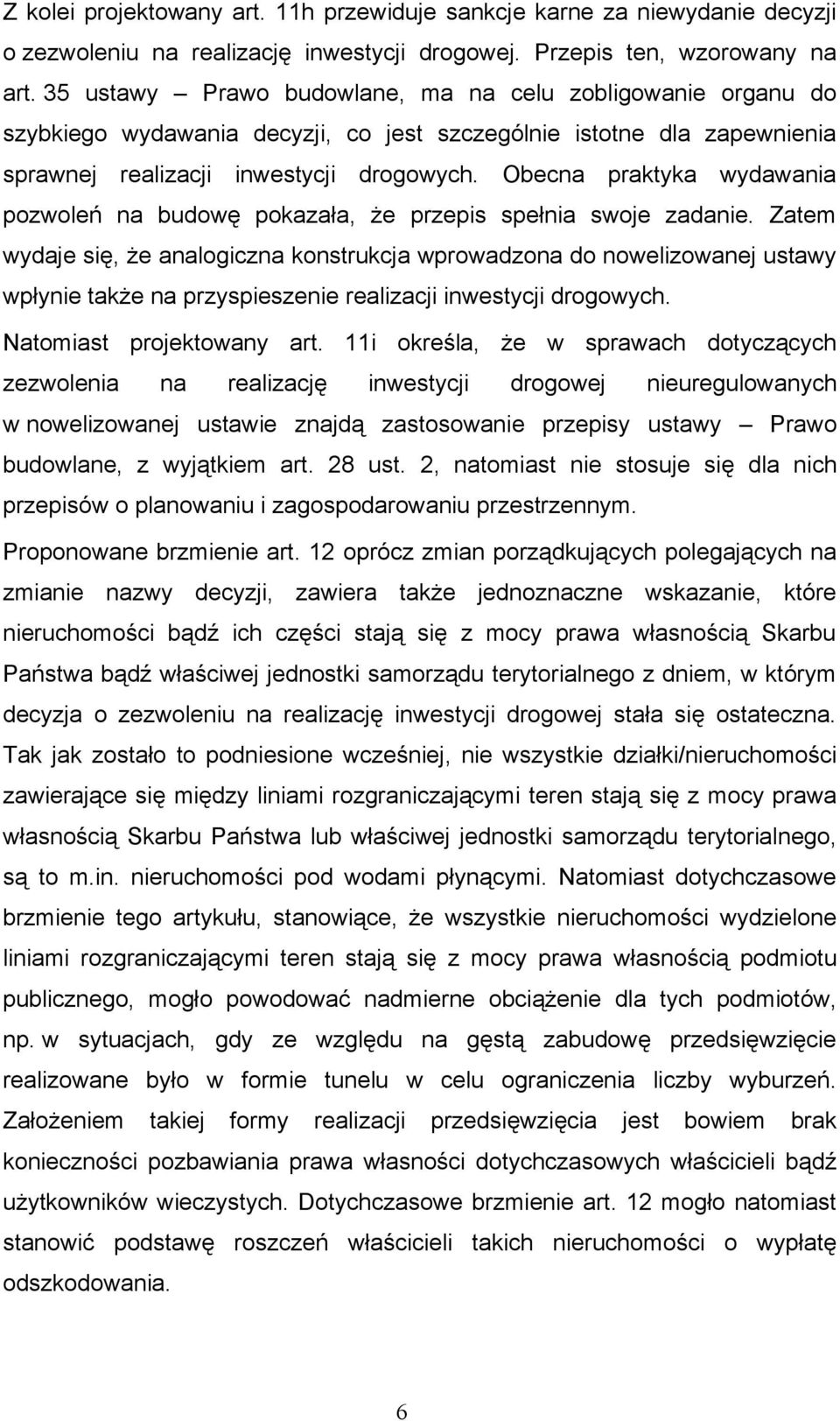Obecna praktyka wydawania pozwoleń na budowę pokazała, że przepis spełnia swoje zadanie.
