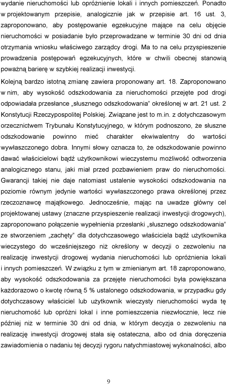 Ma to na celu przyspieszenie prowadzenia postępowań egzekucyjnych, które w chwili obecnej stanowią poważną barierę w szybkiej realizacji inwestycji.