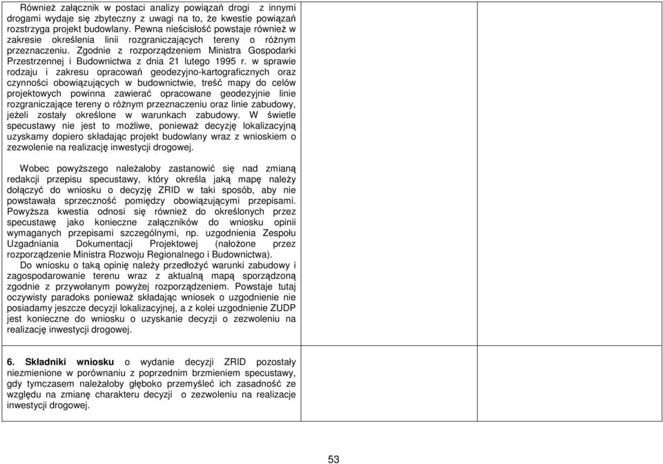 Zgodnie z rozporządzeniem Ministra Gospodarki Przestrzennej i Budownictwa z dnia 21 lutego 1995 r.
