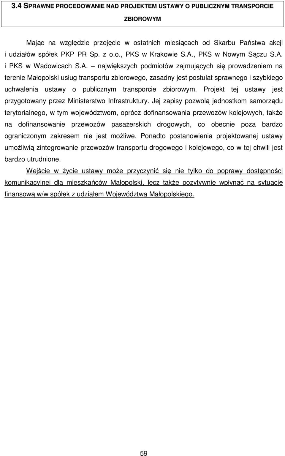 uchwalenia ustawy o publicznym transporcie zbiorowym. Projekt tej ustawy jest przygotowany przez Ministerstwo Infrastruktury.