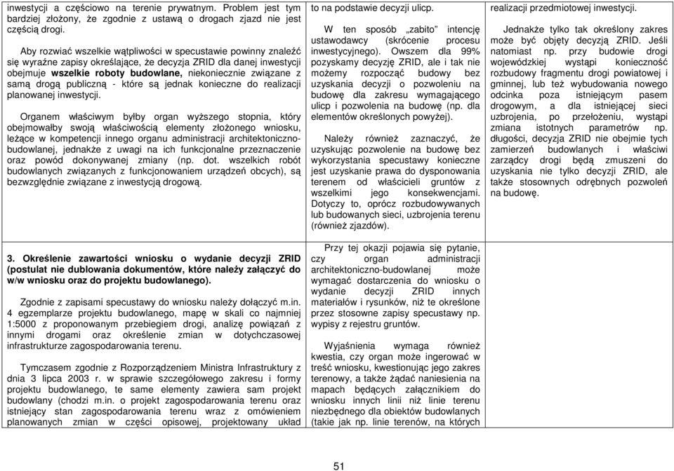 drogą publiczną - które są jednak konieczne do realizacji planowanej inwestycji.