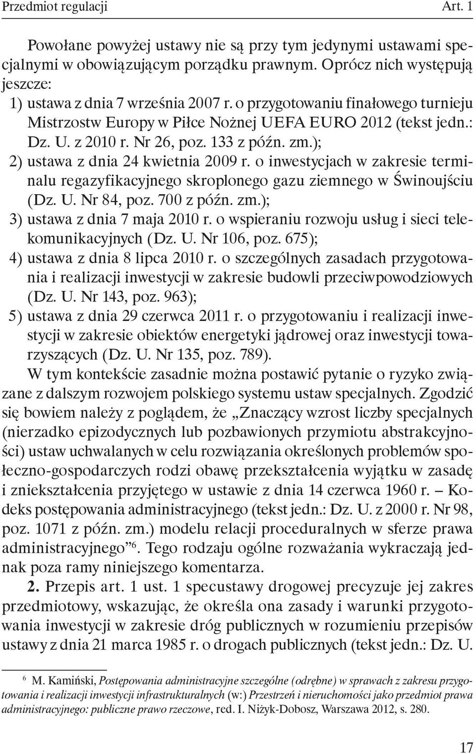 o inwestycjach w zakresie terminalu regazyfikacyjnego skroplonego gazu ziemnego w Świnoujściu (Dz. U. Nr 84, poz. 700 z późn. zm.); 3) ustawa z dnia 7 maja 2010 r.
