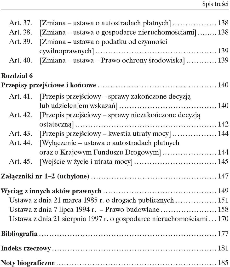 [Przepis przejściowy sprawy niezakończone decyzją ostateczną] 142 Art. 43. [Przepis przejściowy kwestia utraty mocy] 144 Art. 44.