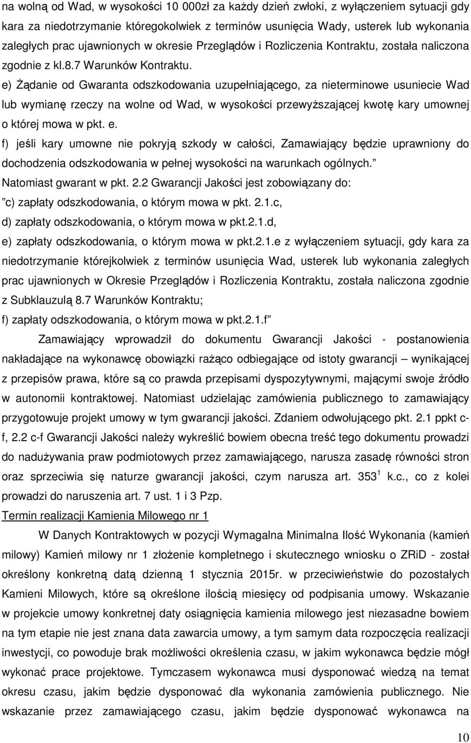 e) Żądanie od Gwaranta odszkodowania uzupełniającego, za nieterminowe usuniecie Wad lub wymianę rzeczy na wolne od Wad, w wysokości przewyższającej kwotę kary umownej o której mowa w pkt. e.