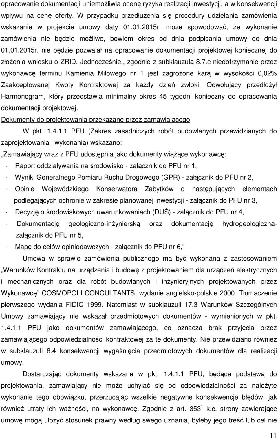może spowodować, że wykonanie zamówienia nie będzie możliwe, bowiem okres od dnia podpisania umowy do dnia 01.01.2015r.