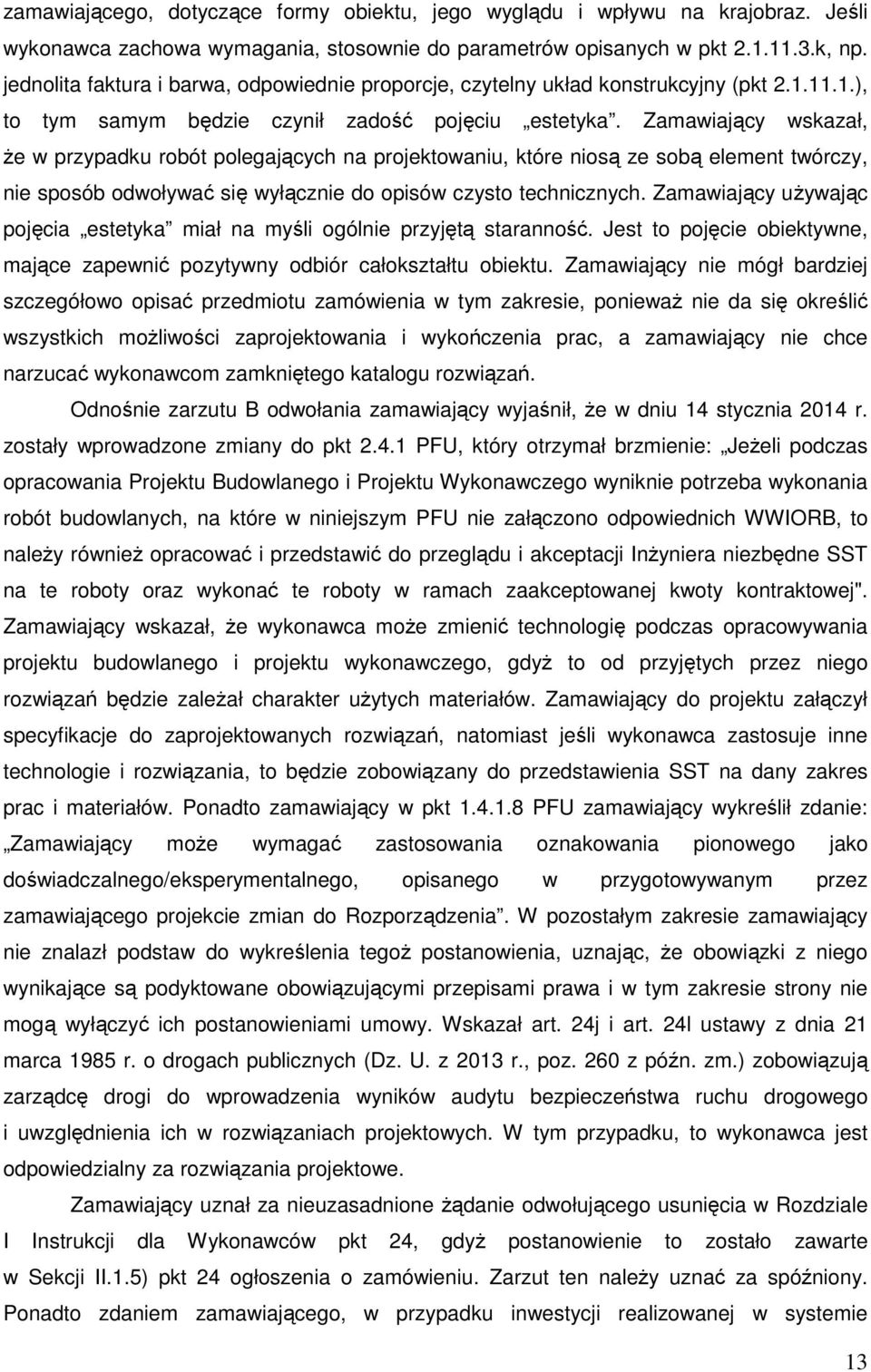 Zamawiający wskazał, że w przypadku robót polegających na projektowaniu, które niosą ze sobą element twórczy, nie sposób odwoływać się wyłącznie do opisów czysto technicznych.