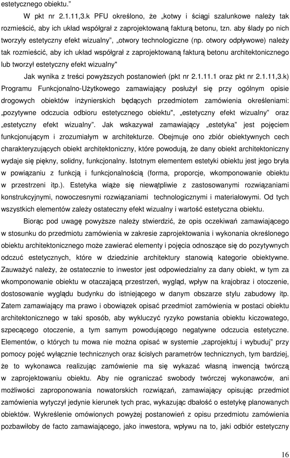 otwory odpływowe) należy tak rozmieścić, aby ich układ współgrał z zaprojektowaną fakturą betonu architektonicznego lub tworzył estetyczny efekt wizualny" Jak wynika z treści powyższych postanowień