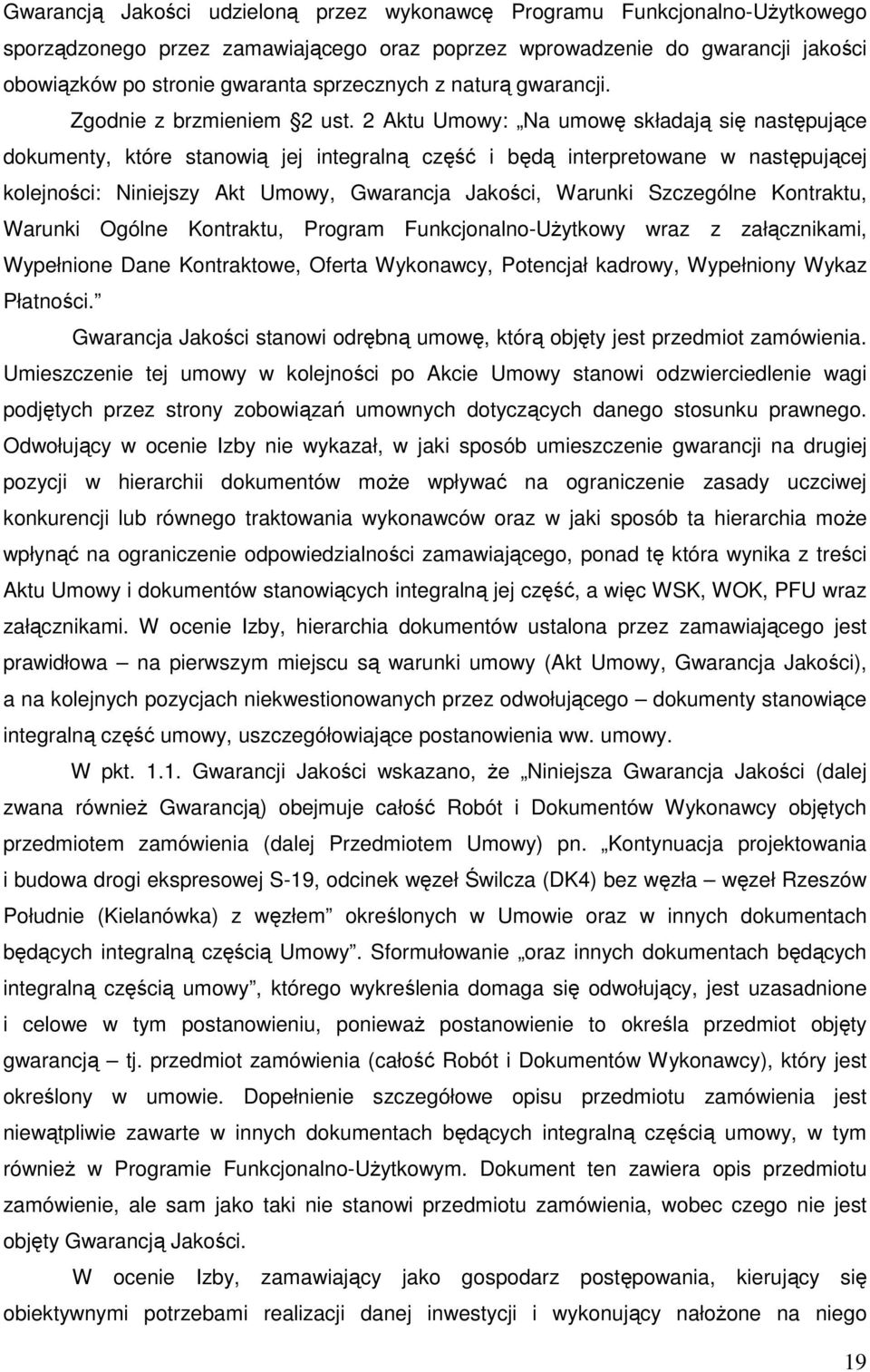 2 Aktu Umowy: Na umowę składają się następujące dokumenty, które stanowią jej integralną część i będą interpretowane w następującej kolejności: Niniejszy Akt Umowy, Gwarancja Jakości, Warunki
