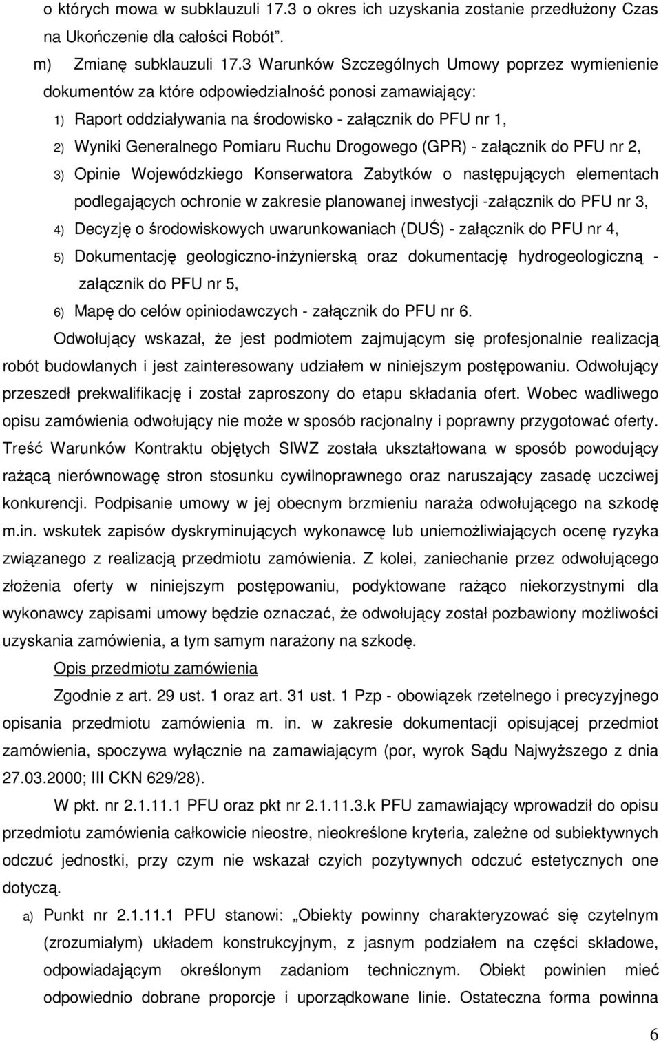 Ruchu Drogowego (GPR) - załącznik do PFU nr 2, 3) Opinie Wojewódzkiego Konserwatora Zabytków o następujących elementach podlegających ochronie w zakresie planowanej inwestycji -załącznik do PFU nr 3,
