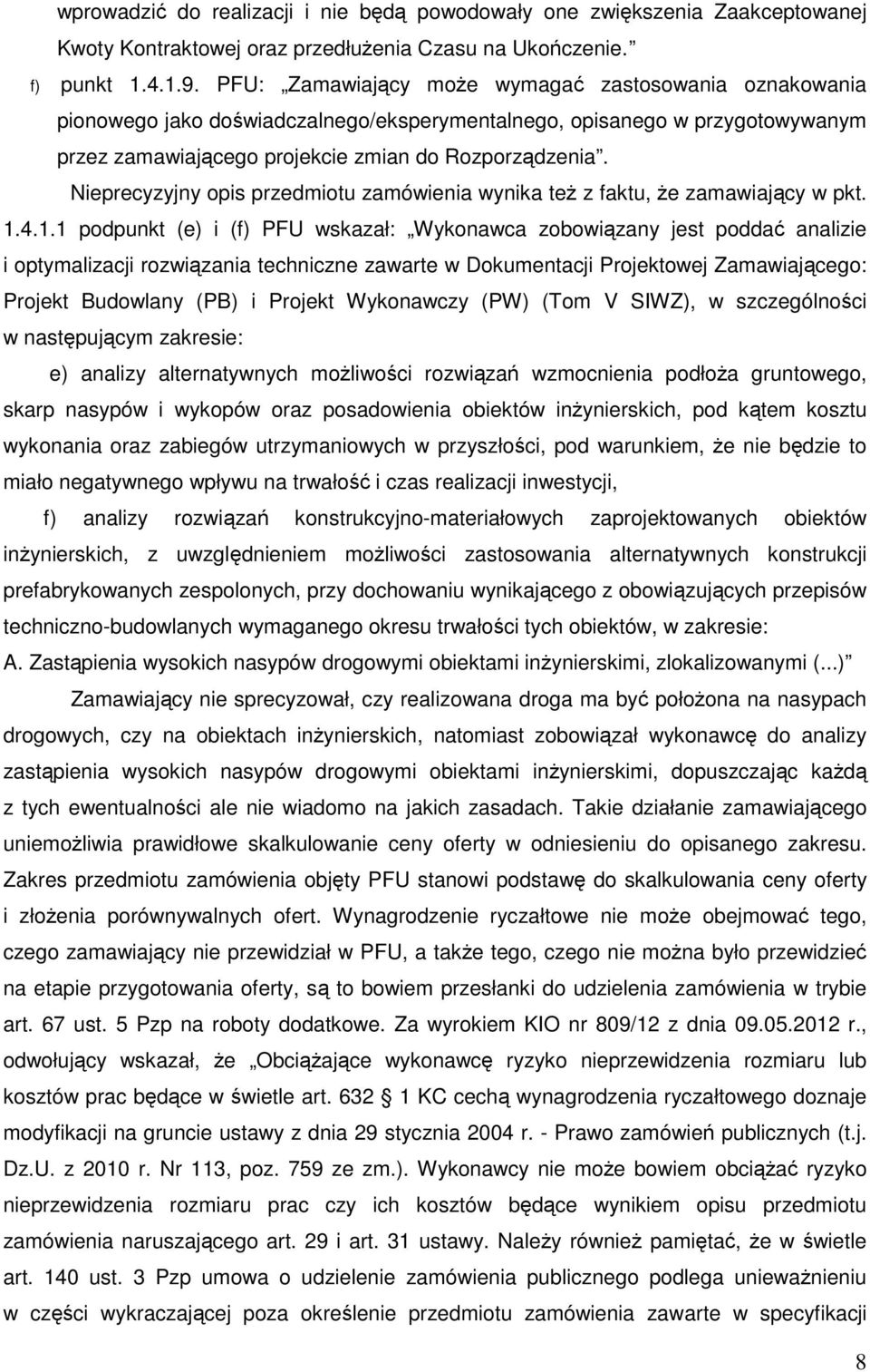 Nieprecyzyjny opis przedmiotu zamówienia wynika też z faktu, że zamawiający w pkt. 1.