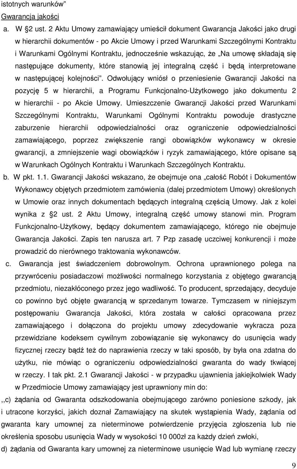 wskazując, że Na umowę składają się następujące dokumenty, które stanowią jej integralną część i będą interpretowane w następującej kolejności.