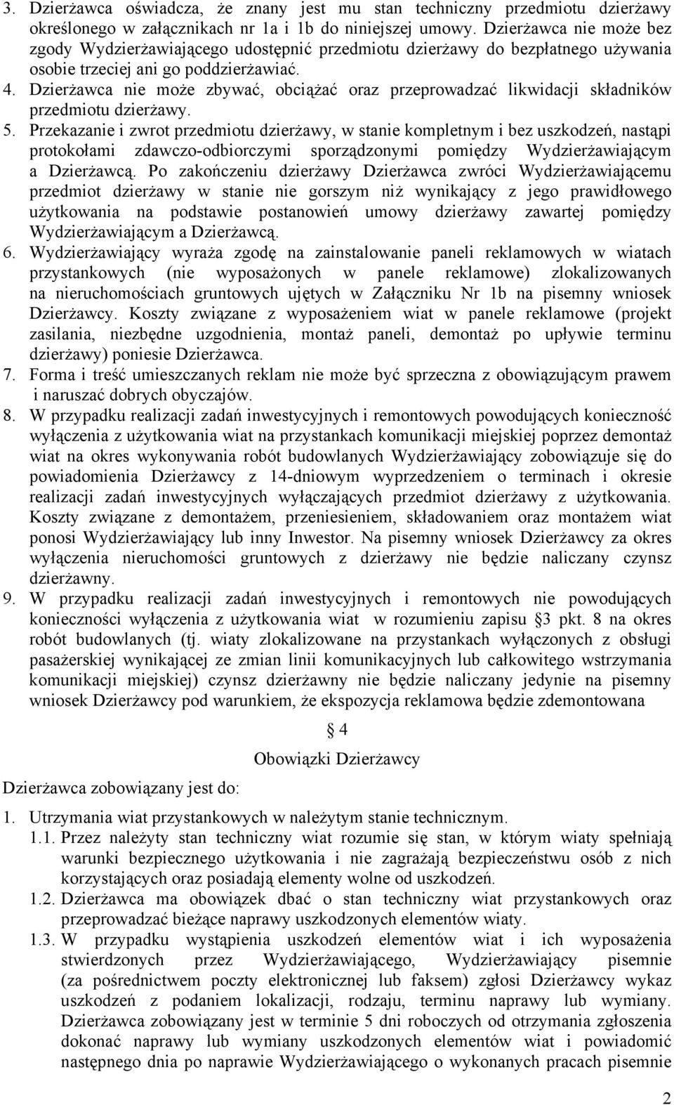Dzierżawca nie może zbywać, obciążać oraz przeprowadzać likwidacji składników przedmiotu dzierżawy. 5.