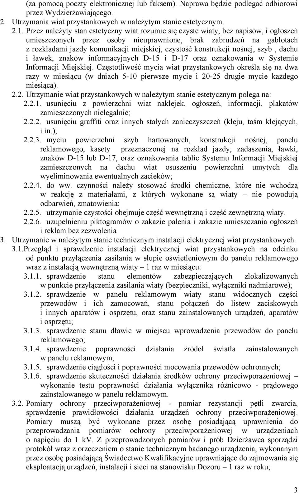 czystość konstrukcji nośnej, szyb, dachu i ławek, znaków informacyjnych D-15 i D-17 oraz oznakowania w Systemie Informacji Miejskiej.
