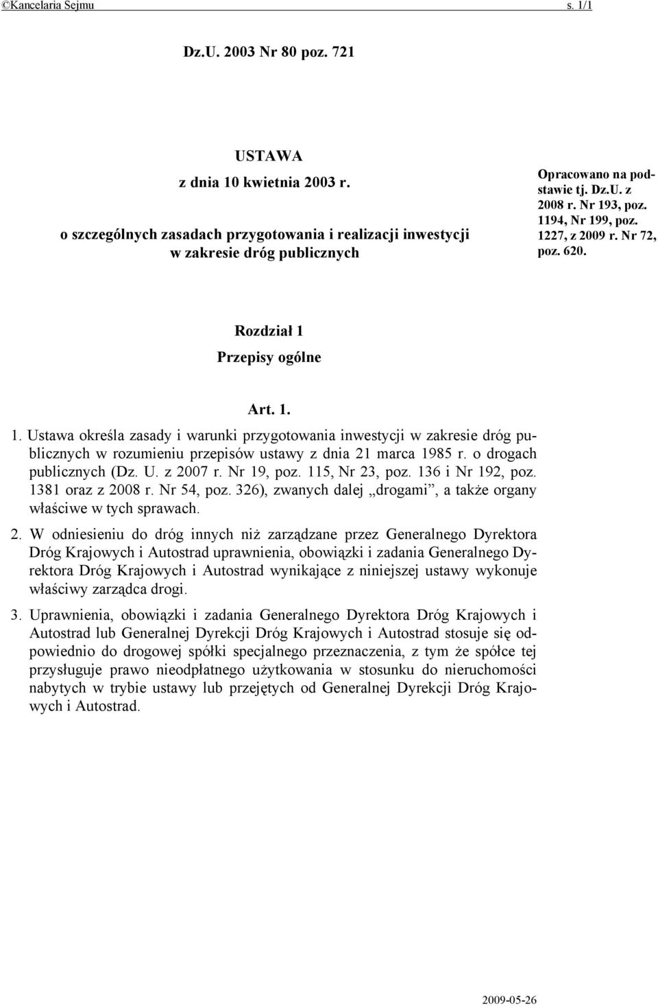 Rozdział 1 Przepisy ogólne Art. 1. 1. Ustawa określa zasady i warunki przygotowania inwestycji w zakresie dróg publicznych w rozumieniu przepisów ustawy z dnia 21 marca 1985 r.