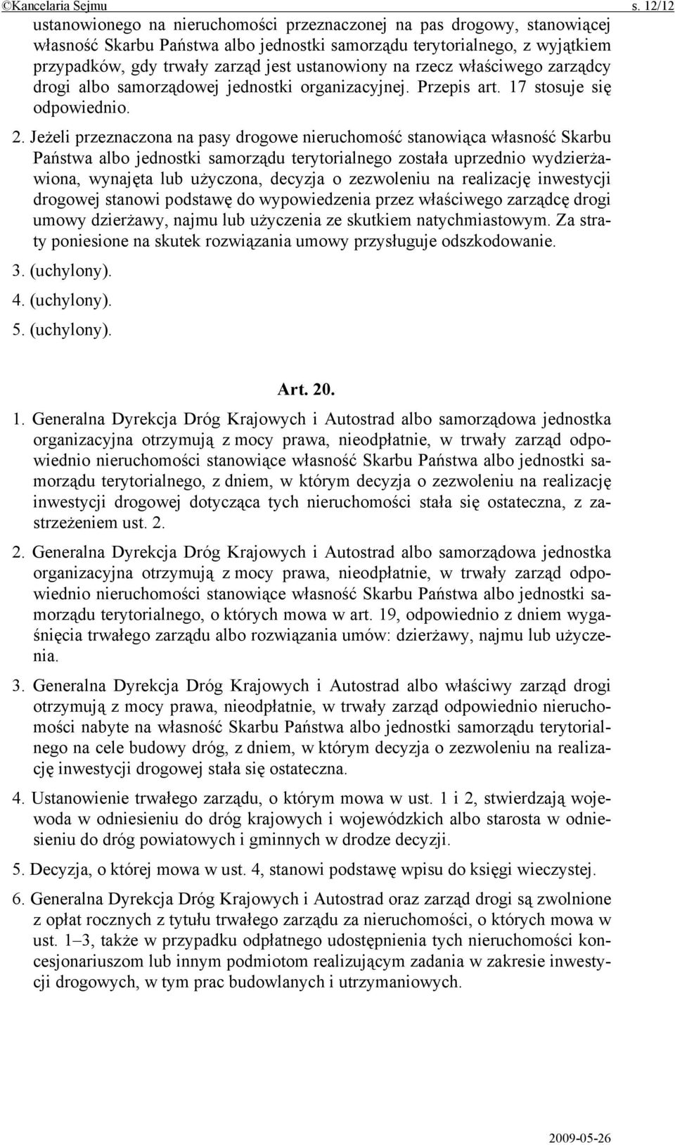 ustanowiony na rzecz właściwego zarządcy drogi albo samorządowej jednostki organizacyjnej. Przepis art. 17 stosuje się odpowiednio. 2.