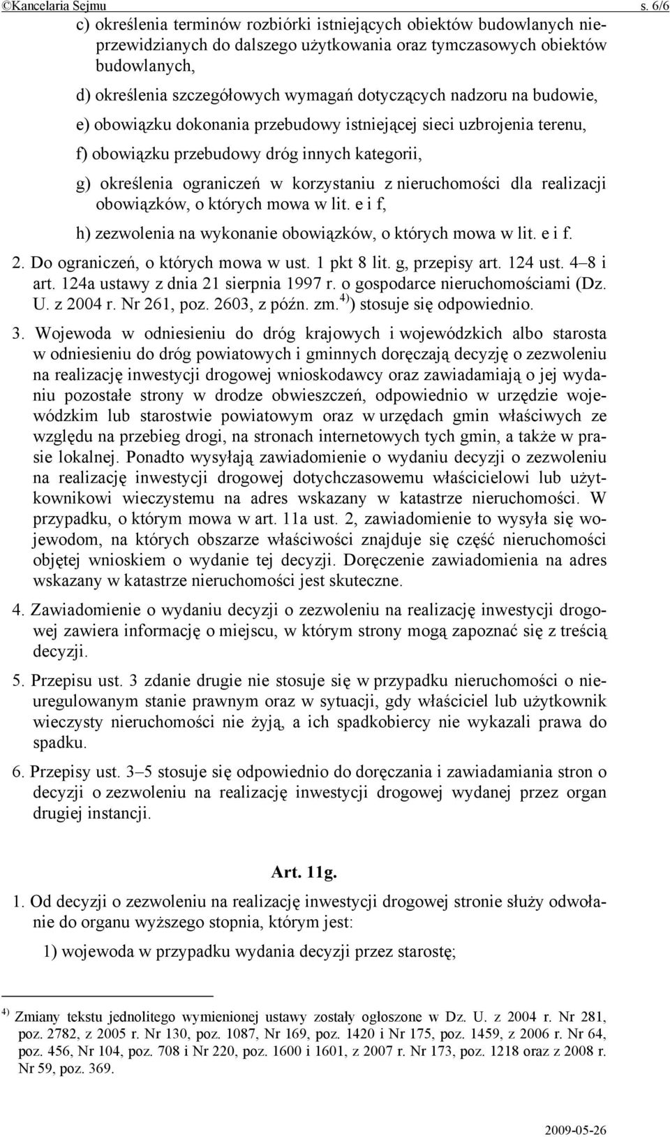 dotyczących nadzoru na budowie, e) obowiązku dokonania przebudowy istniejącej sieci uzbrojenia terenu, f) obowiązku przebudowy dróg innych kategorii, g) określenia ograniczeń w korzystaniu z