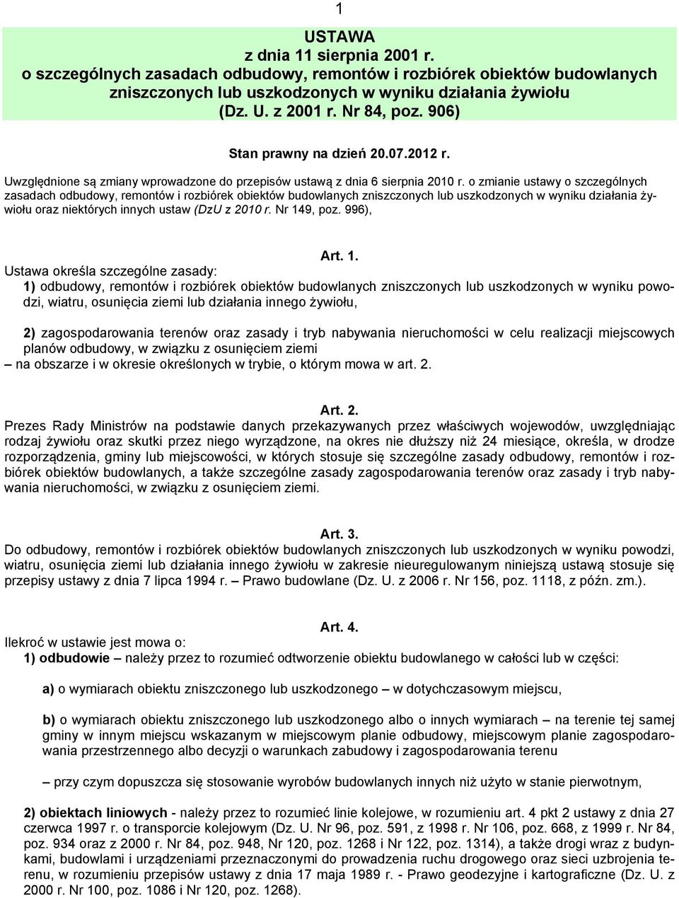 o zmianie ustawy o szczególnych zasadach odbudowy, remontów i rozbiórek obiektów budowlanych zniszczonych lub uszkodzonych w wyniku działania żywiołu oraz niektórych innych ustaw (DzU z 2010 r.