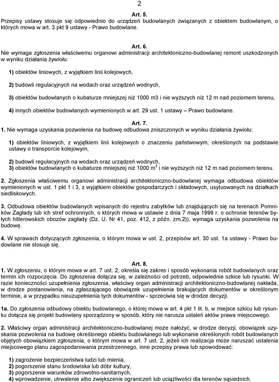 regulacyjnych na wodach oraz urządzeń wodnych, 3) obiektów budowlanych o kubaturze mniejszej niż 1000 m3 i nie wyższych niż 12 m nad poziomem terenu, 4) innych obiektów budowlanych wymienionych w art.