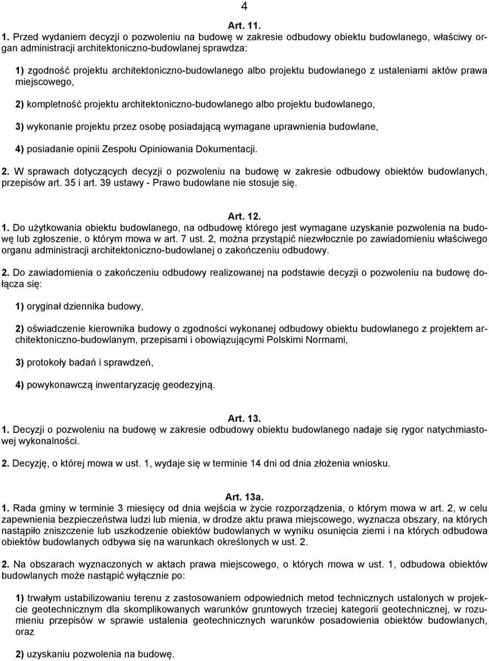architektoniczno-budowlanego albo projektu budowlanego z ustaleniami aktów prawa miejscowego, 2) kompletność projektu architektoniczno-budowlanego albo projektu budowlanego, 3) wykonanie projektu