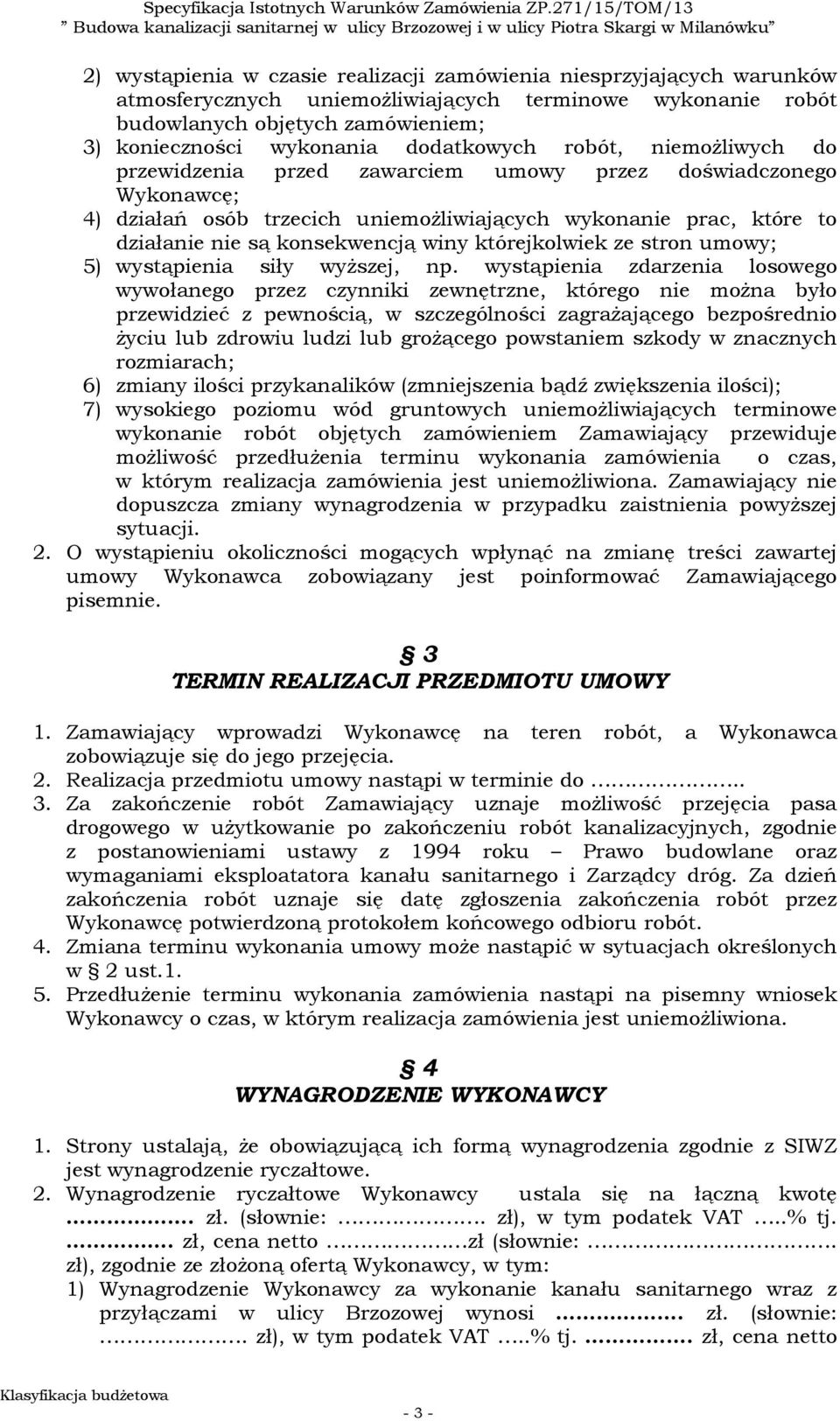 konsekwencją winy którejkolwiek ze stron umowy; 5) wystąpienia siły wyższej, np.