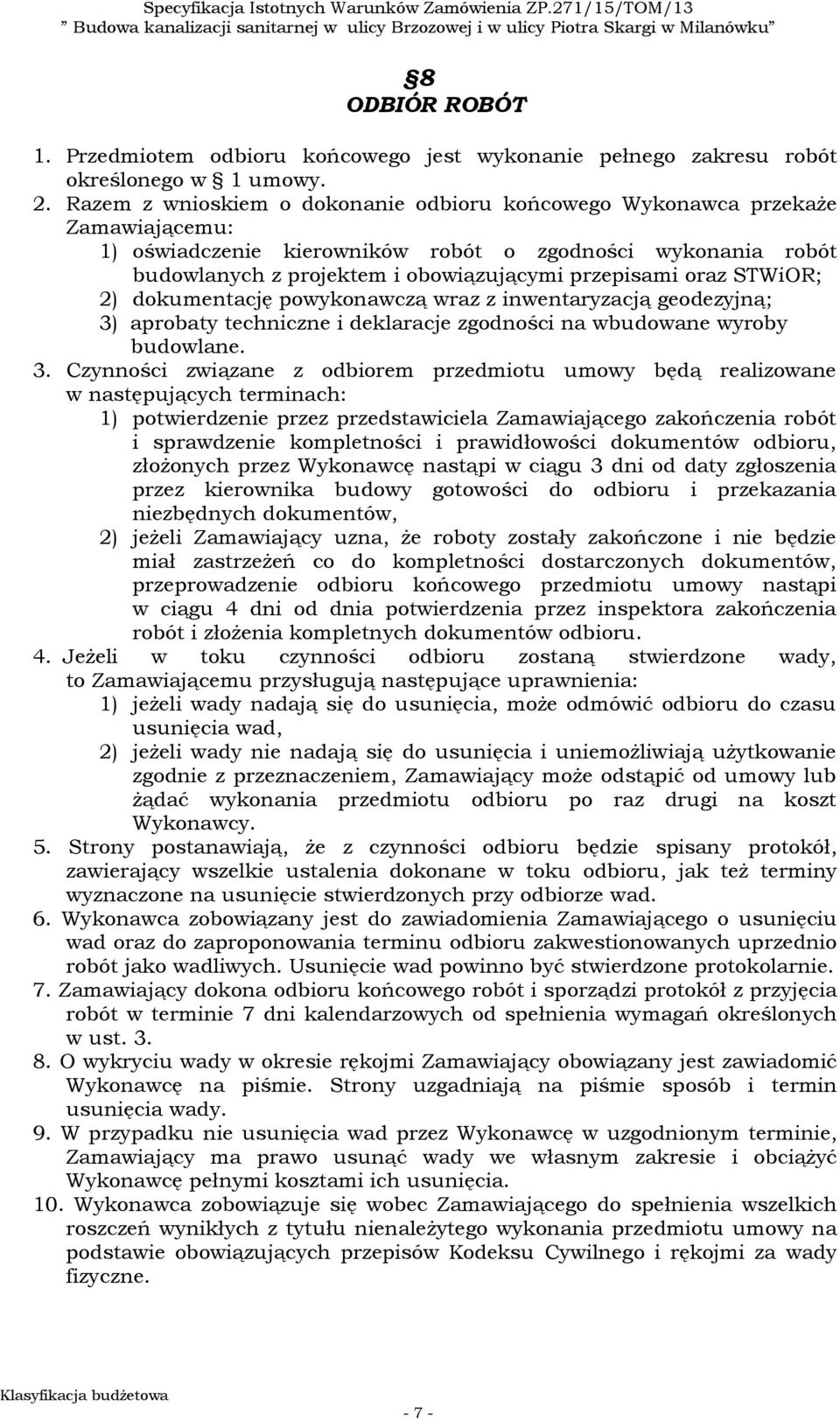 oraz STWiOR; 2) dokumentację powykonawczą wraz z inwentaryzacją geodezyjną; 3)