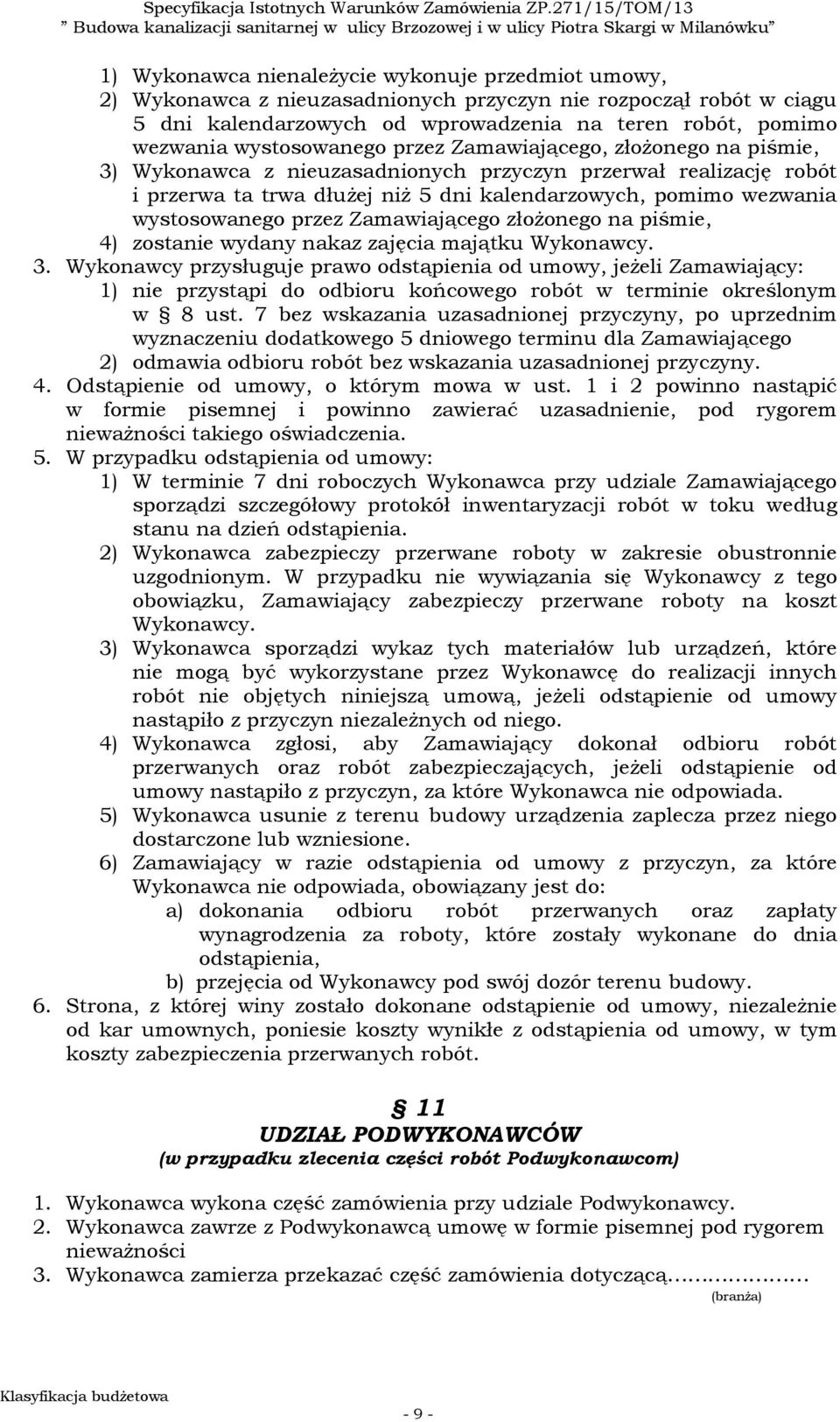 wystosowanego przez Zamawiającego złożonego na piśmie, 4) zostanie wydany nakaz zajęcia majątku Wykonawcy. 3.
