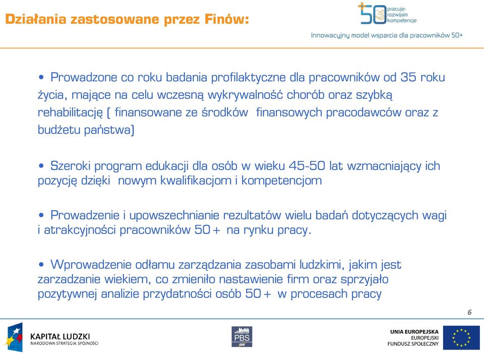 dzięki nowym kwalifikacjom i kompetencjom Prowadzenie i upowszechnianie rezultatów wielu badań dotyczących wagi i atrakcyjności pracowników 50+ na rynku pracy.