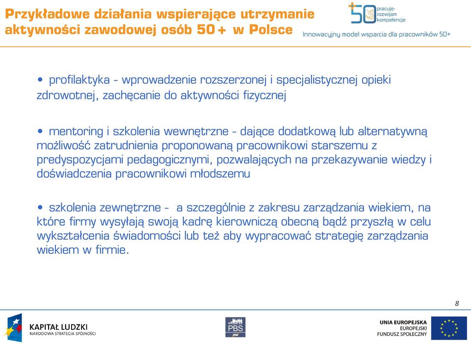 predyspozycjami pedagogicznymi, pozwalających na przekazywanie wiedzy i doświadczenia pracownikowi młodszemu szkolenia zewnętrzne - a szczególnie z zakresu zarządzania