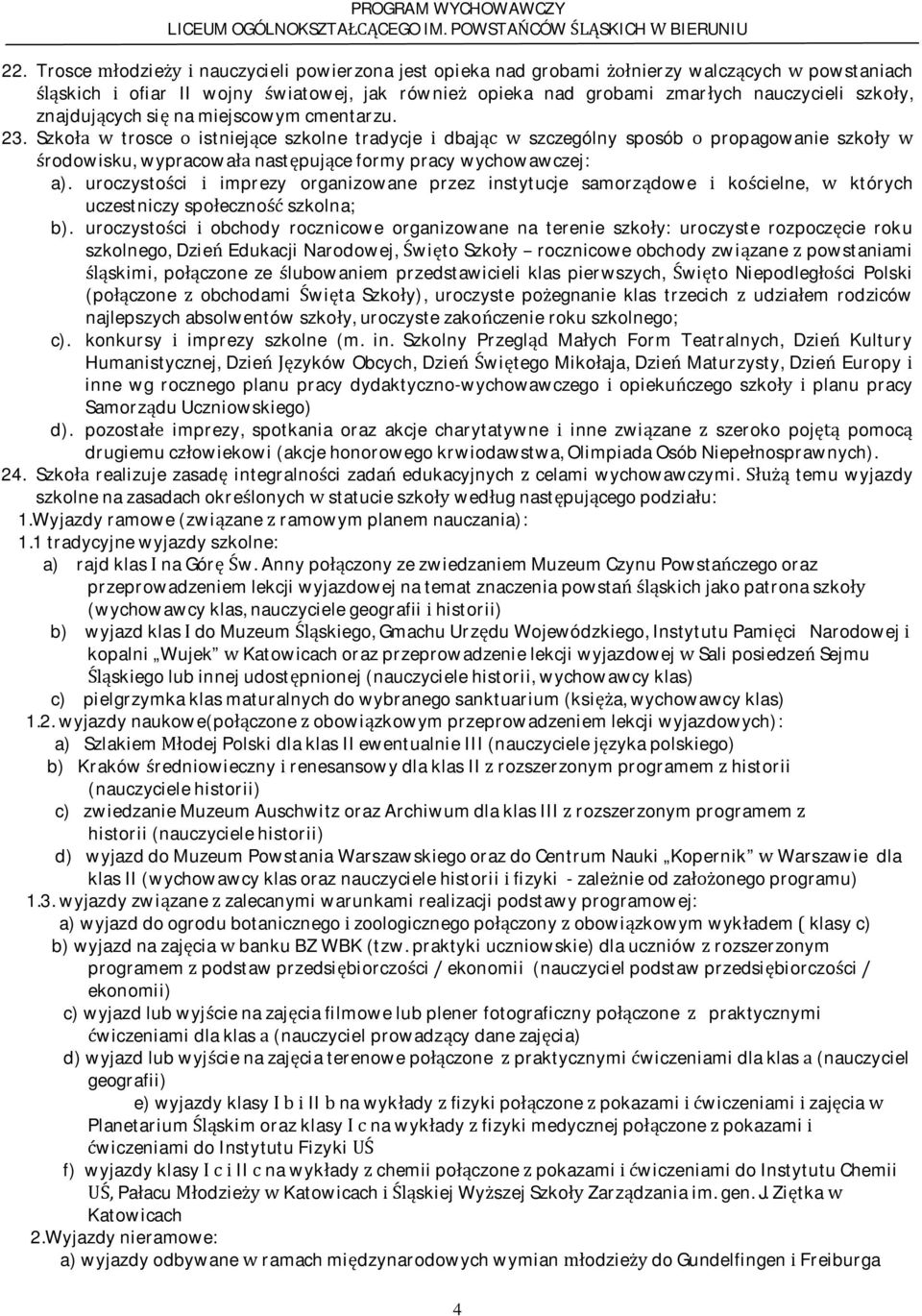 znajdujcychsinamiejscowymcmentarzu. 23. Szko trosce istniejce szkolne tradycje dbaj szczególny sposób propagowanie szko rodowisku,wypracowanastpujceformypracywychowawczej: a).