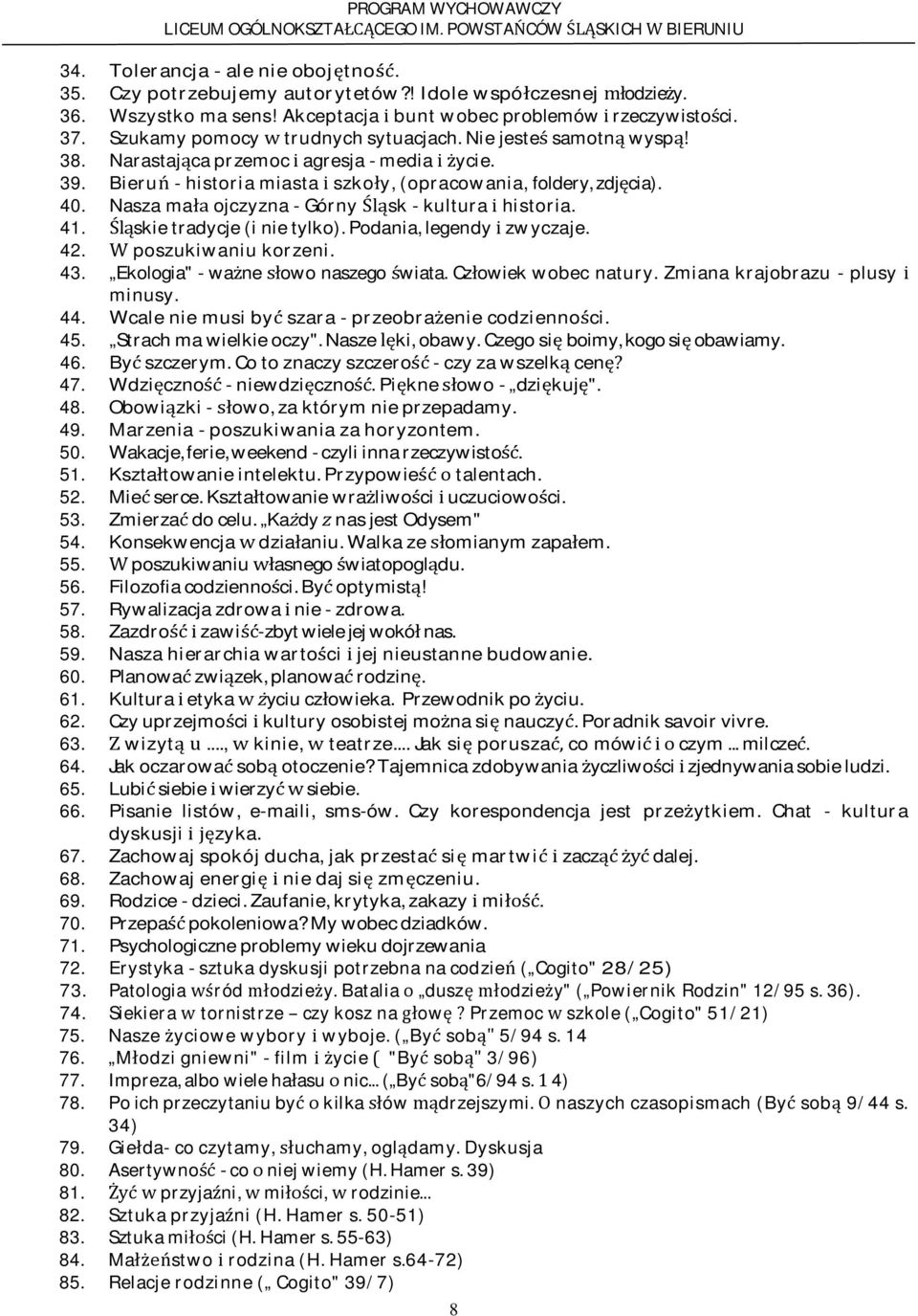 NaszamaojczyznaGórnyskkulturahistoria. 41. skietradycje(inietylko).podania,legendyzwyczaje. 42. poszukiwaniukorzeni. 43. Ekologia"waneowonaszegowiata.Czowiekwobecnatury.Zmianakrajobrazuplusy minusy.