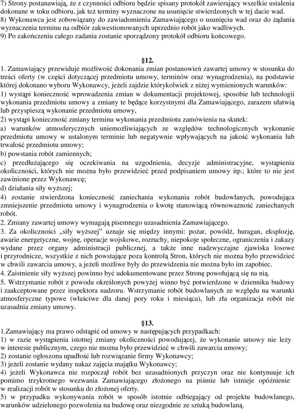9) Po zakończeniu całego zadania zostanie sporządzony protokół odbioru końcowego. 12
