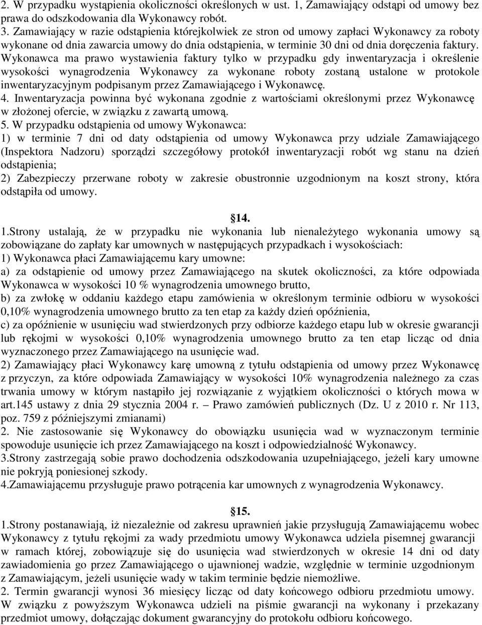 Wykonawca ma prawo wystawienia faktury tylko w przypadku gdy inwentaryzacja i określenie wysokości wynagrodzenia Wykonawcy za wykonane roboty zostaną ustalone w protokole inwentaryzacyjnym podpisanym