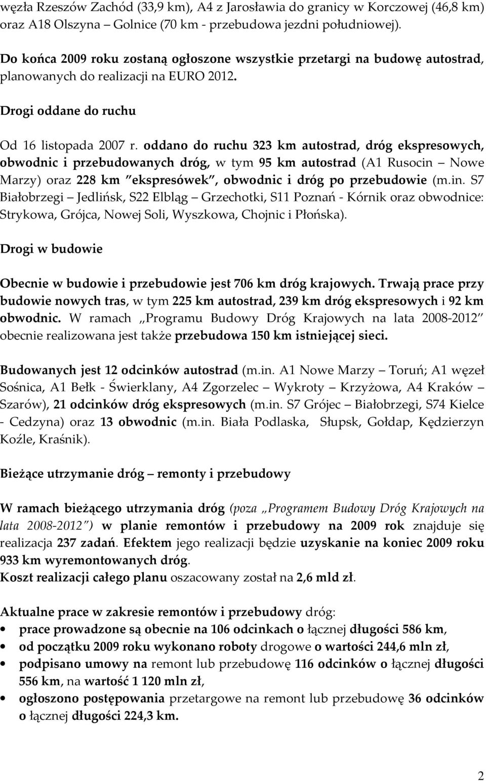 oddano do ruchu 323 km autostrad, dróg ekspresowych, obwodnic i przebudowanych dróg, w tym 95 km autostrad (A1 Rusocin 