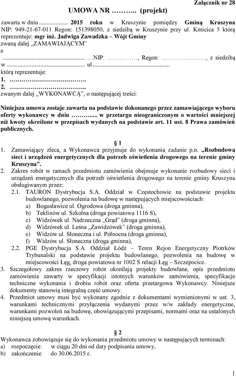 .. zwanym dalej WYKONAWCĄ, o następującej treści: Niniejsza umowa zostaje zawarta na podstawie dokonanego przez zamawiającego wyboru oferty wykonawcy w dniu.