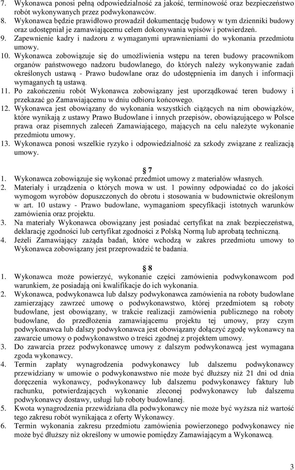 Zapewnienie kadry i nadzoru z wymaganymi uprawnieniami do wykonania przedmiotu umowy. 10.