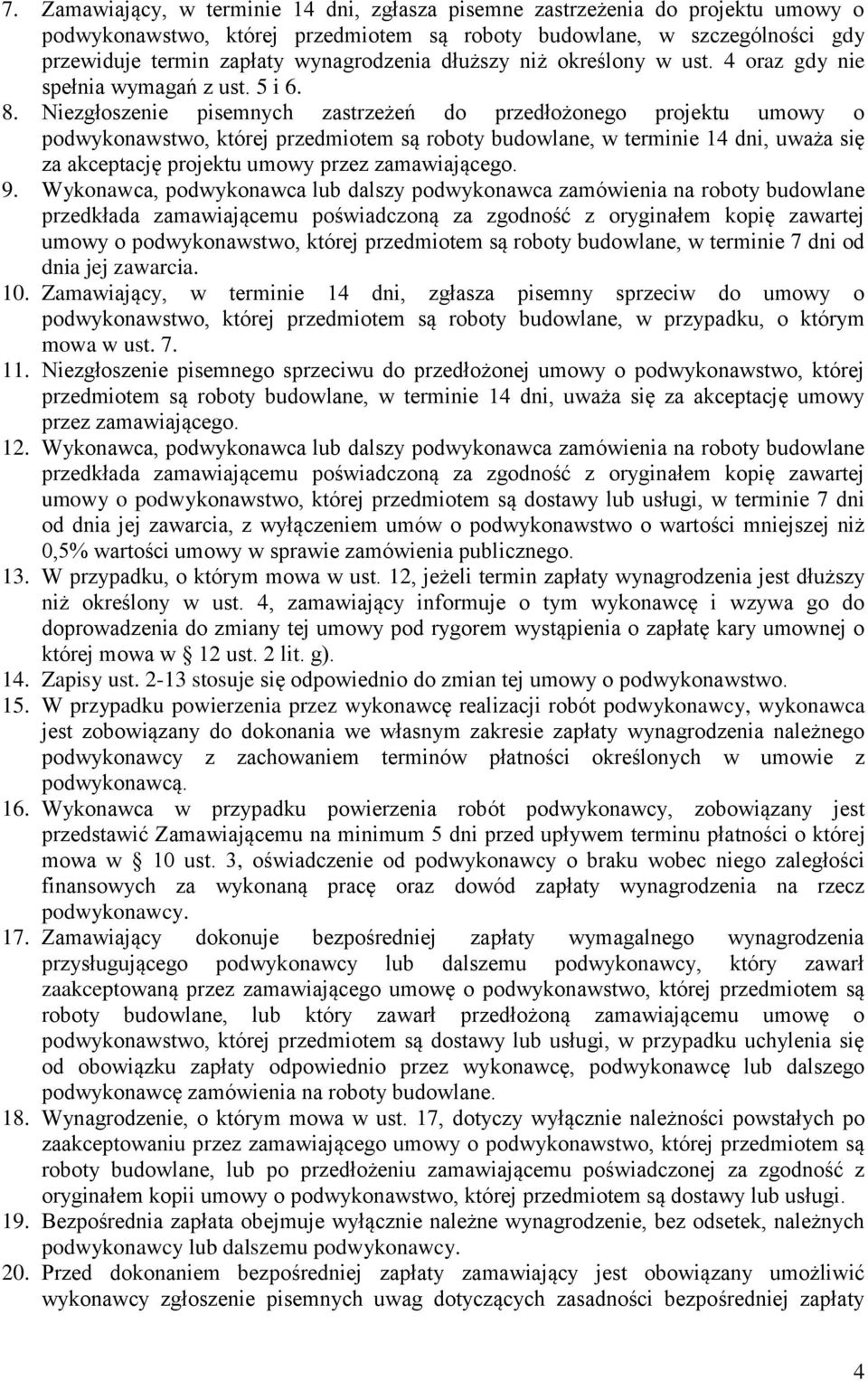 Niezgłoszenie pisemnych zastrzeżeń do przedłożonego projektu umowy o podwykonawstwo, której przedmiotem są roboty budowlane, w terminie 14 dni, uważa się za akceptację projektu umowy przez