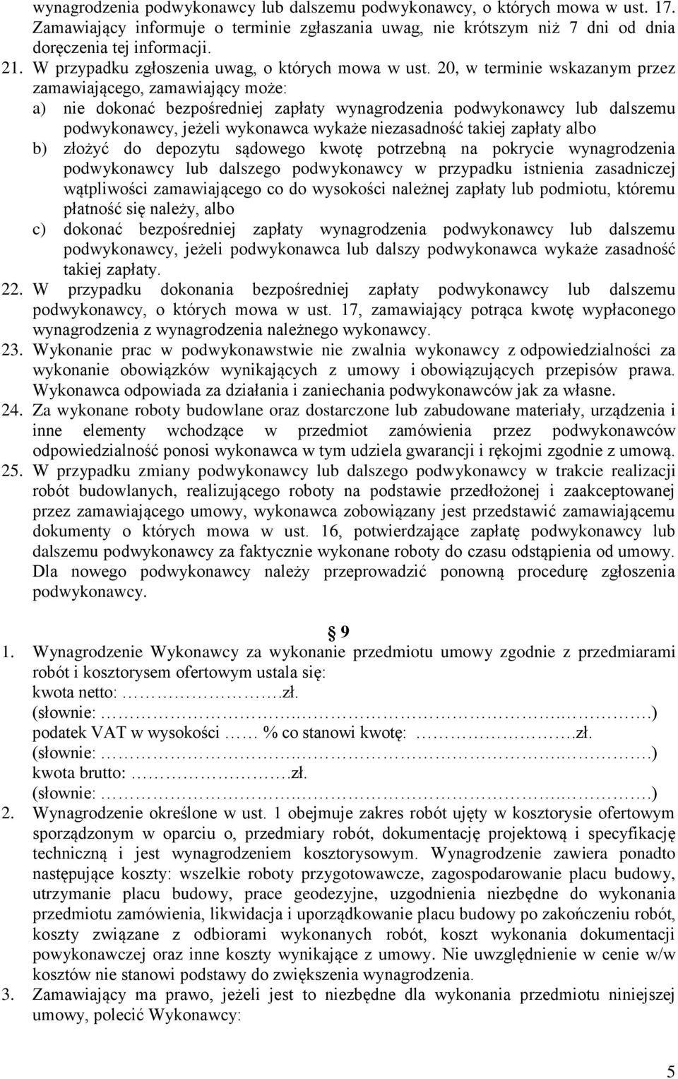 20, w terminie wskazanym przez zamawiającego, zamawiający może: a) nie dokonać bezpośredniej zapłaty wynagrodzenia podwykonawcy lub dalszemu podwykonawcy, jeżeli wykonawca wykaże niezasadność takiej