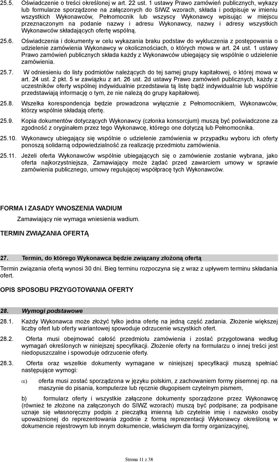 miejscu przeznaczonym na podanie nazwy i adresu Wykonawcy, nazwy i adresy wszystkich Wykonawców składających ofertę wspólną. 25.6.