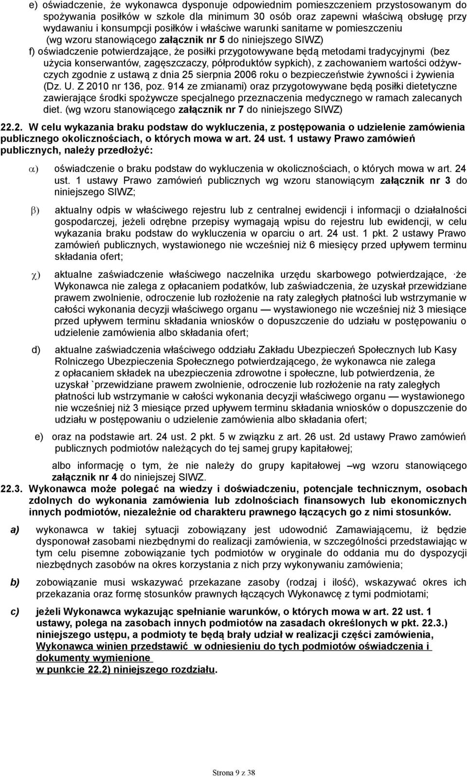 (bez użycia konserwantów, zagęszczaczy, półproduktów sypkich), z zachowaniem wartości odżywczych zgodnie z ustawą z dnia 25 sierpnia 2006 roku o bezpieczeństwie żywności i żywienia (Dz. U.