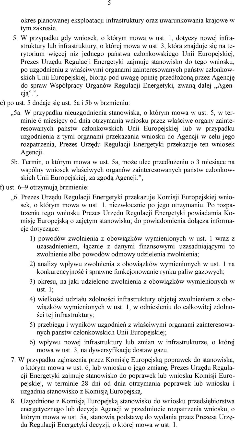 3, która znajduje się na terytorium więcej niż jednego państwa członkowskiego Unii Europejskiej, Prezes Urzędu Regulacji Energetyki zajmuje stanowisko do tego wniosku, po uzgodnieniu z właściwymi