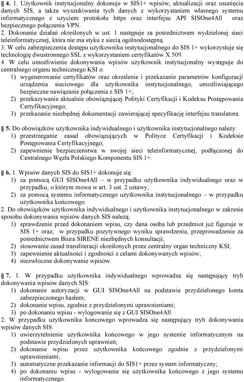 1 następuje za pośrednictwem wydzielonej sieci teleinformatycznej, która nie ma styku z siecią ogólnodostępną. 3.