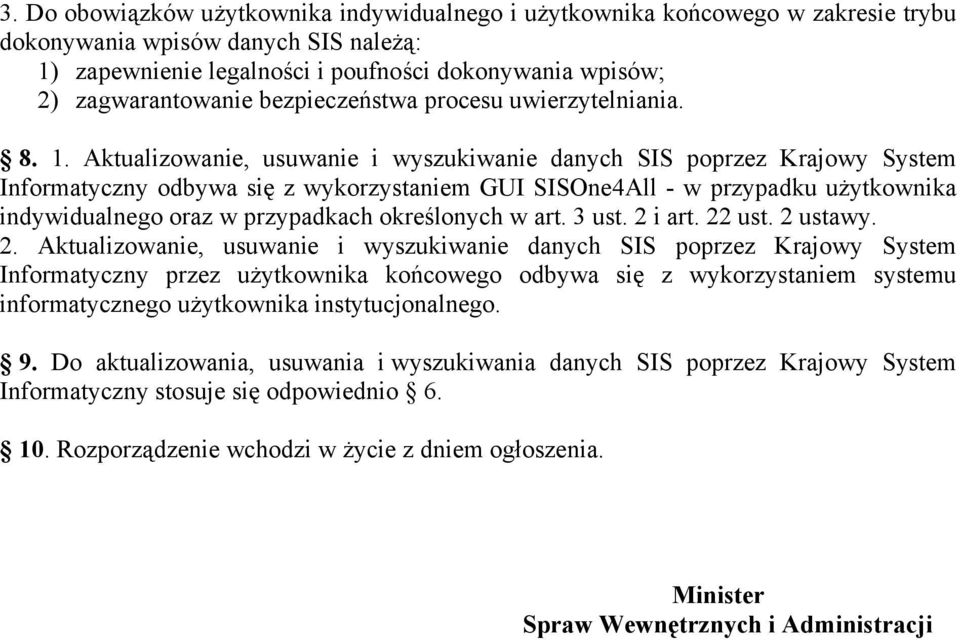 Aktualizowanie, usuwanie i wyszukiwanie danych SIS poprzez Krajowy System Informatyczny odbywa się z wykorzystaniem GUI SISOne4All - w przypadku użytkownika indywidualnego oraz w przypadkach