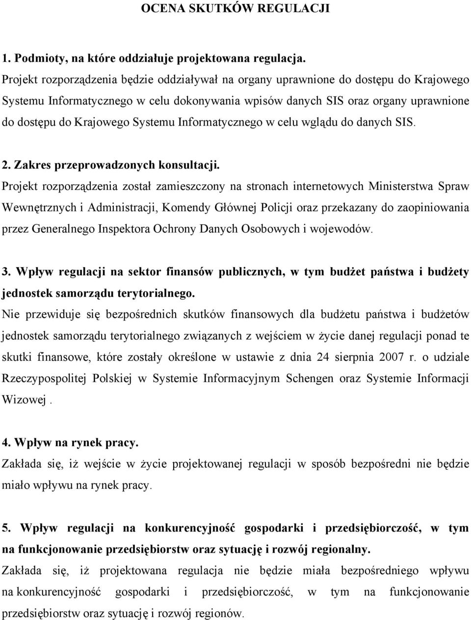 Systemu Informatycznego w celu wglądu do danych SIS. 2. Zakres przeprowadzonych konsultacji.