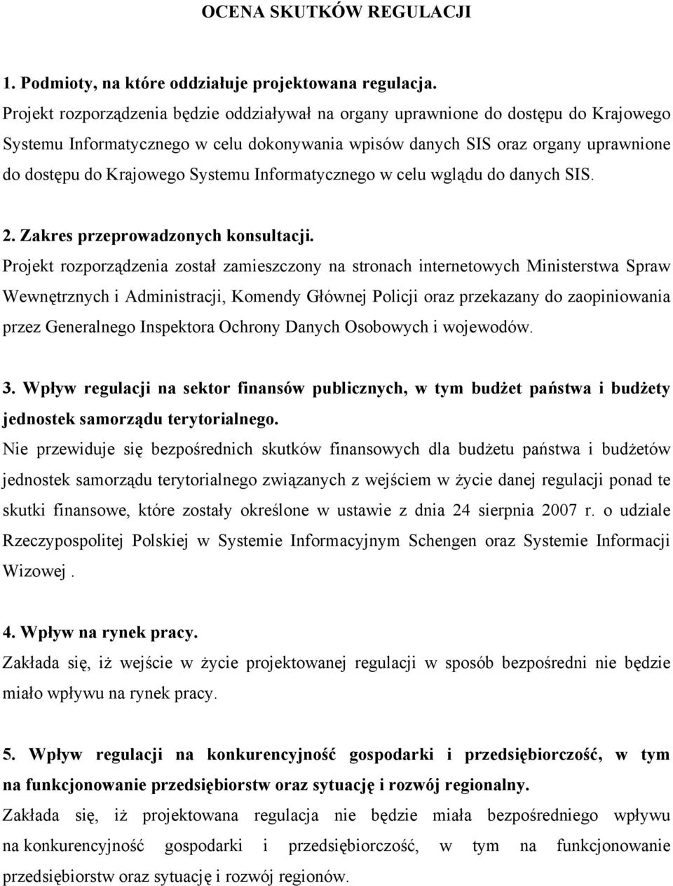 Systemu Informatycznego w celu wglądu do danych SIS. 2. Zakres przeprowadzonych konsultacji.