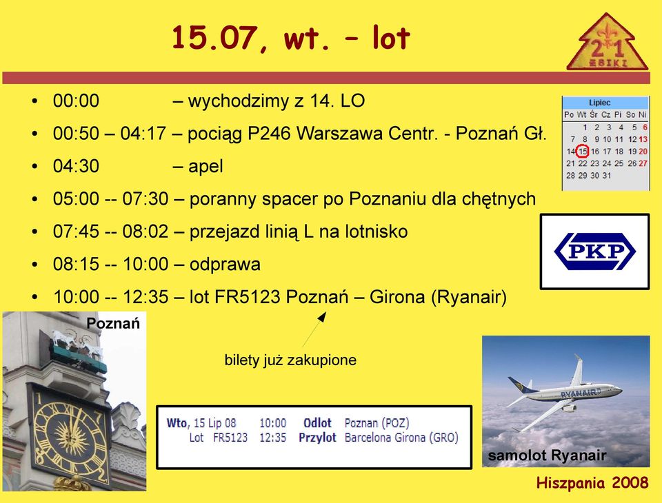 04:30 05:00 -- 07:30 poranny spacer po Poznaniu dla chętnych 07:45 -- 08:02