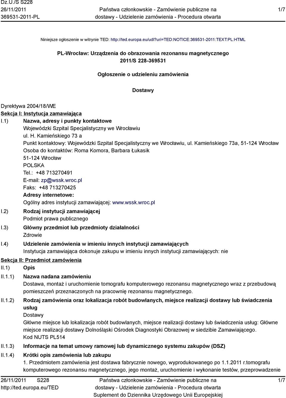 Instytucja zamawiająca I.1) Nazwa, adresy i punkty kontaktowe Wojewódzki Szpital Specjalistyczny we Wrocławiu ul. H.