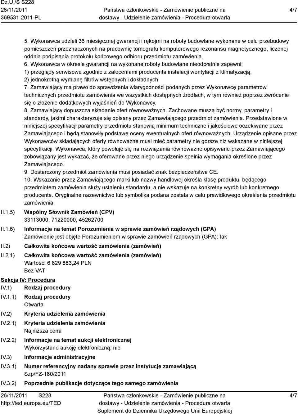 oddnia podpisania protokołu końcowego odbioru przedmiotu zamówienia. 6.