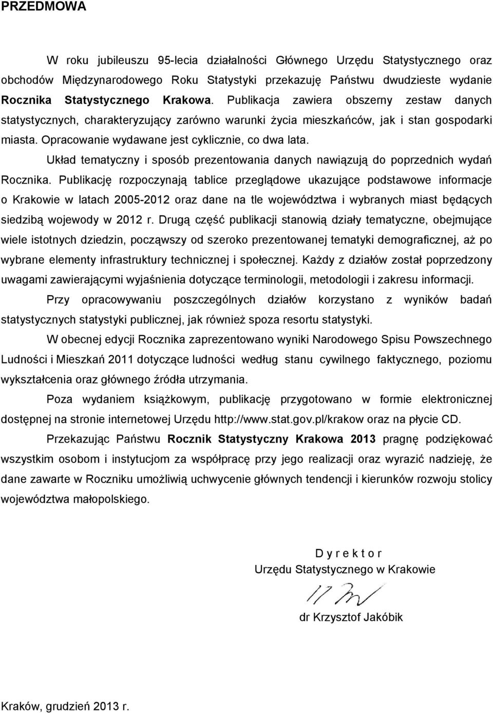 Układ tematyczny i sposób prezentowania danych nawiązują do poprzednich wydań Rocznika.