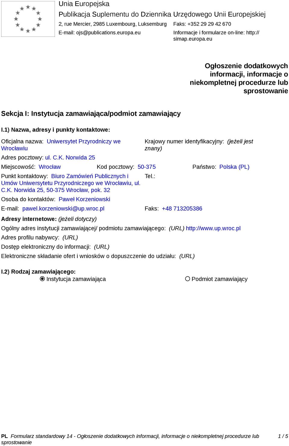 1) Nazwa, adresy i punkty kontaktowe: Oficjalna nazwa: Uniwersytet Przyrodniczy we Wrocławiu Adres pocztowy: ul. C.K.